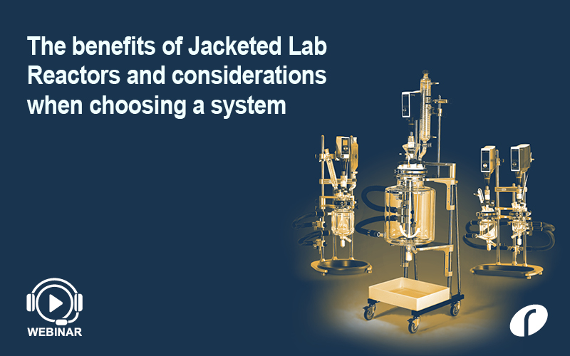 The benefits of Jacketed Lab Reactors and considerations when choosing a system
